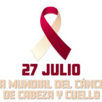 27 de julio – Día Mundial del Cáncer de Cabeza y Cuello