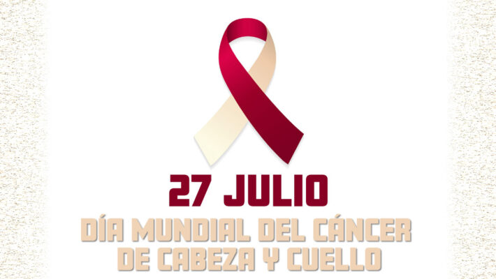 27 de julio – Día Mundial del Cáncer de Cabeza y Cuello
